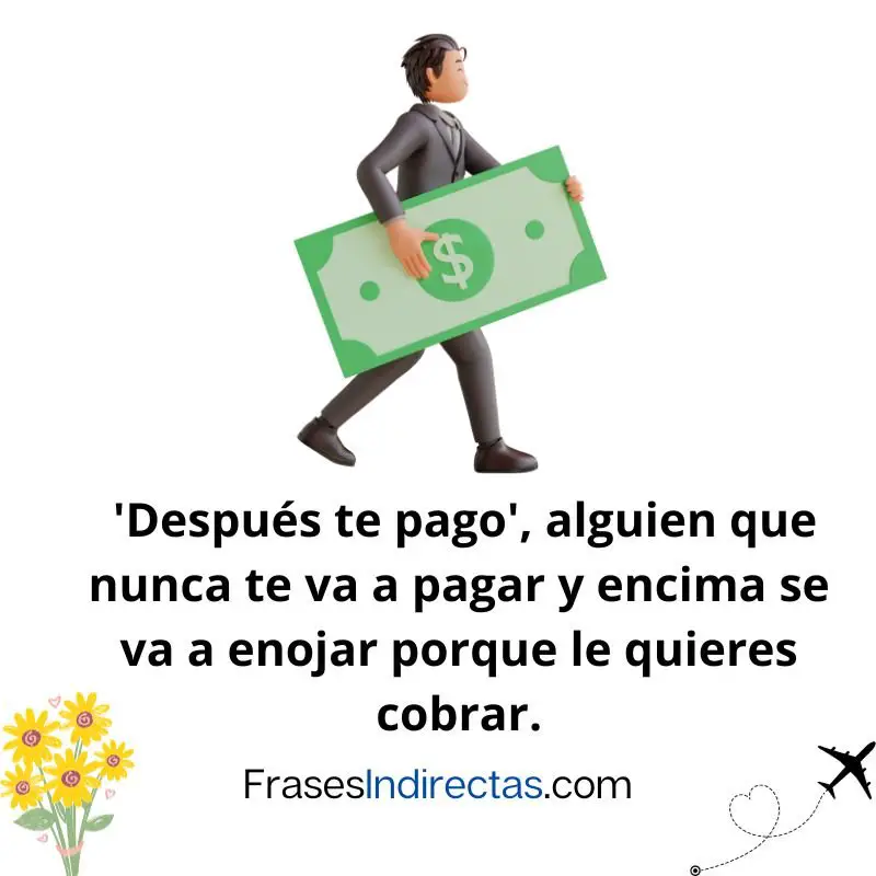 72 Frases Para Los Que Te Deben Dinero Y No Pagan Frases Indirectas